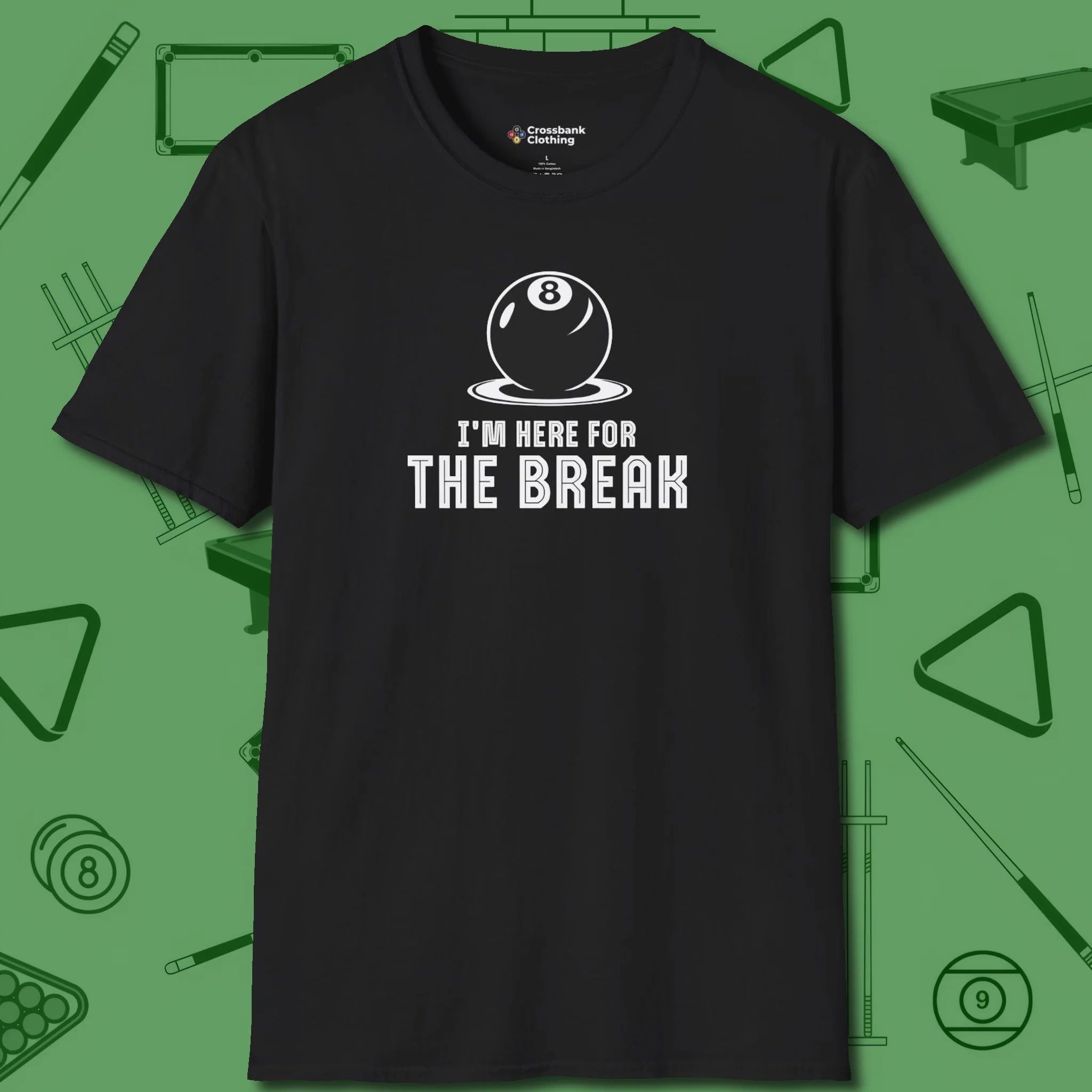 I'm Here For The Break T-Shirt, front view, in Black not your average 8-ball graphic tee
