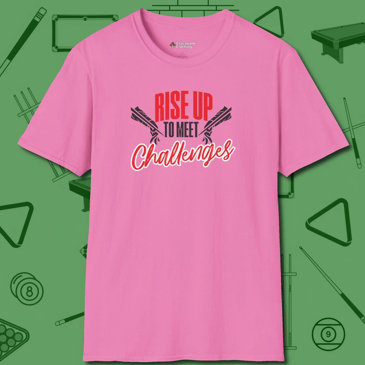 Rise Up to Meet Challenges T-Shirt, front view, in Azalea made for pool sharks, not posers