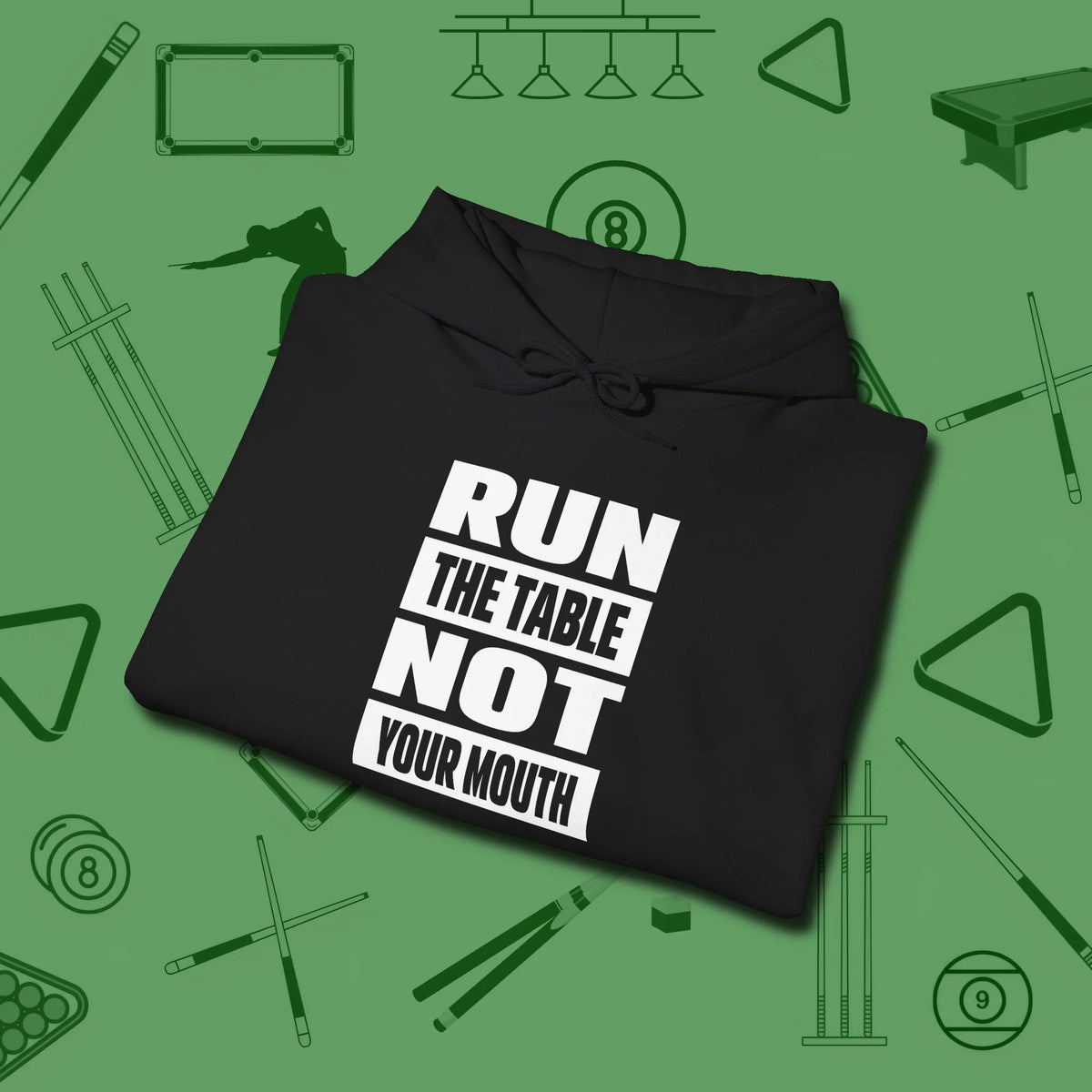 Run the Table Not Your Mouth Billiards Hoodie, folded view, in Black because you don’t just play — you represent