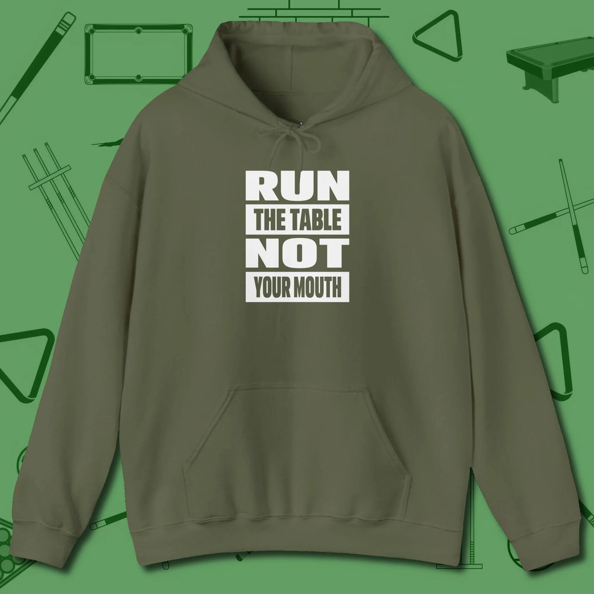 Run the Table Not Your Mouth Billiards Hoodie, front view, in Military Green tough like your favorite break cue