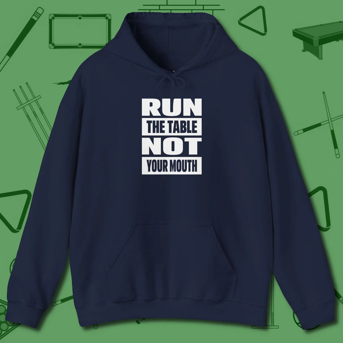Run the Table Not Your Mouth Billiards Hoodie, front view, in Navy what champions wear between racks