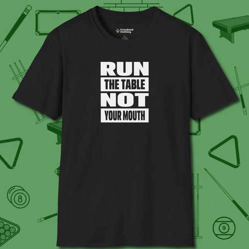 Run the Table Not Your Mouth Billiards T-Shirt, front view, in Black cool under pressure, hot on the eyes