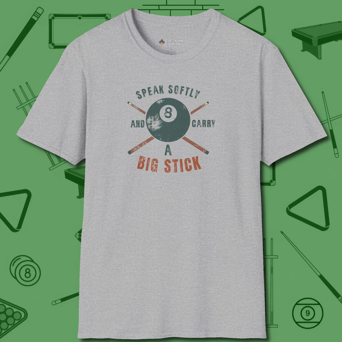 Speak Softly and Carry a Big Stick T-Shirt, front view, in Sport Grey your secret weapon off the table
