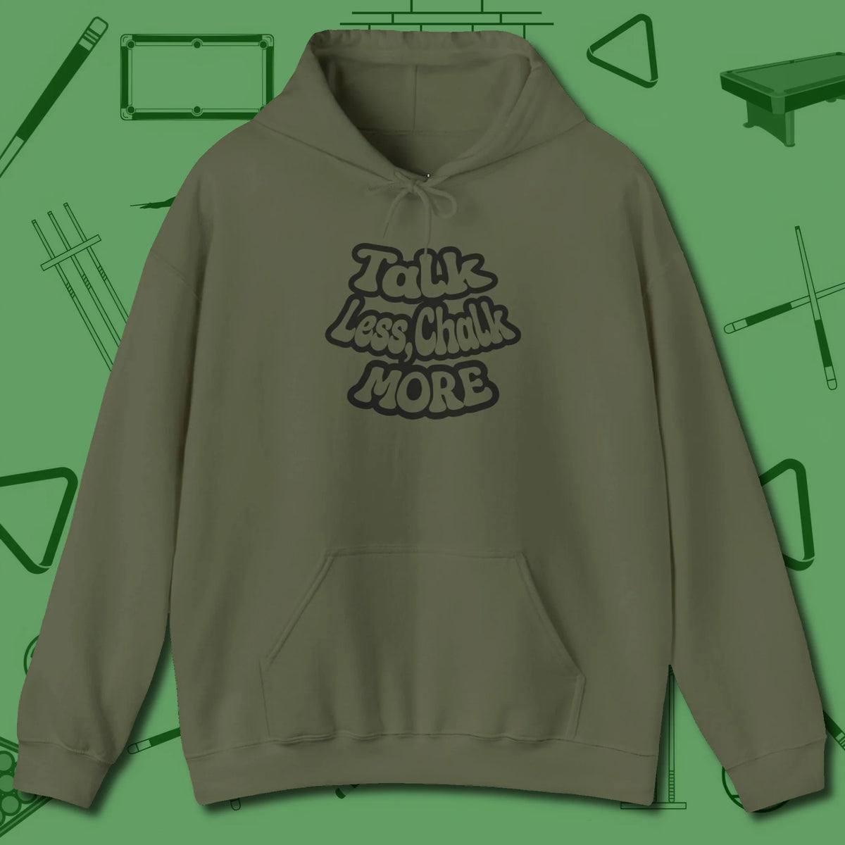 Talk Less Chalk More Hoodie, front view, in Military Green your go-to shirt for league night victories