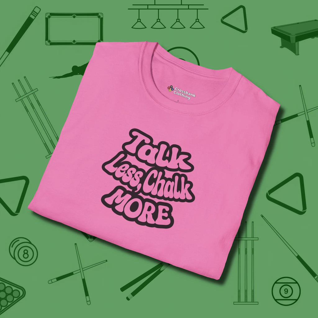 Talk Less Chalk More T-Shirt, folded view, in Azalea dress for the shot you want to take