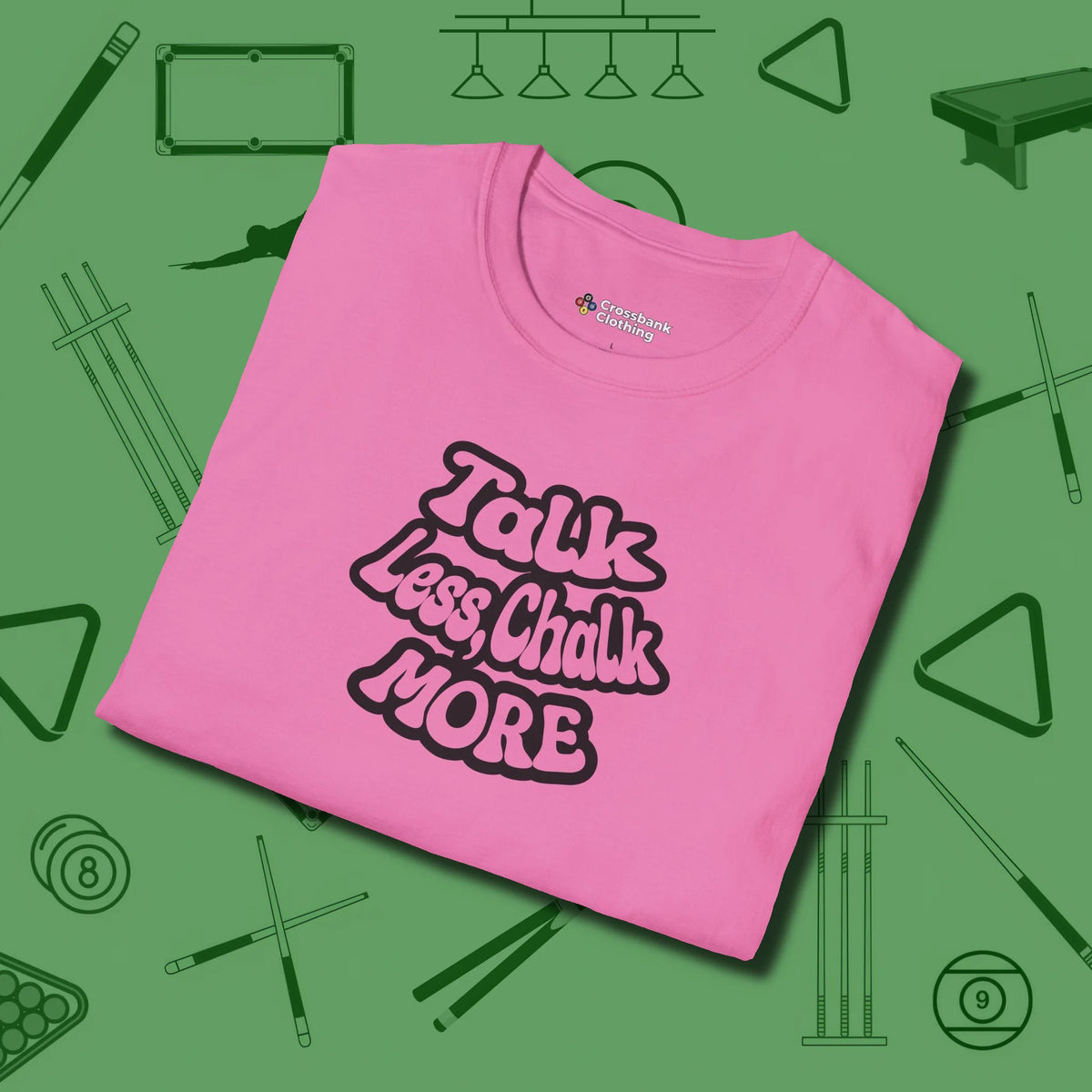 Talk Less Chalk More T-Shirt, folded view, in Azalea dress for the shot you want to take