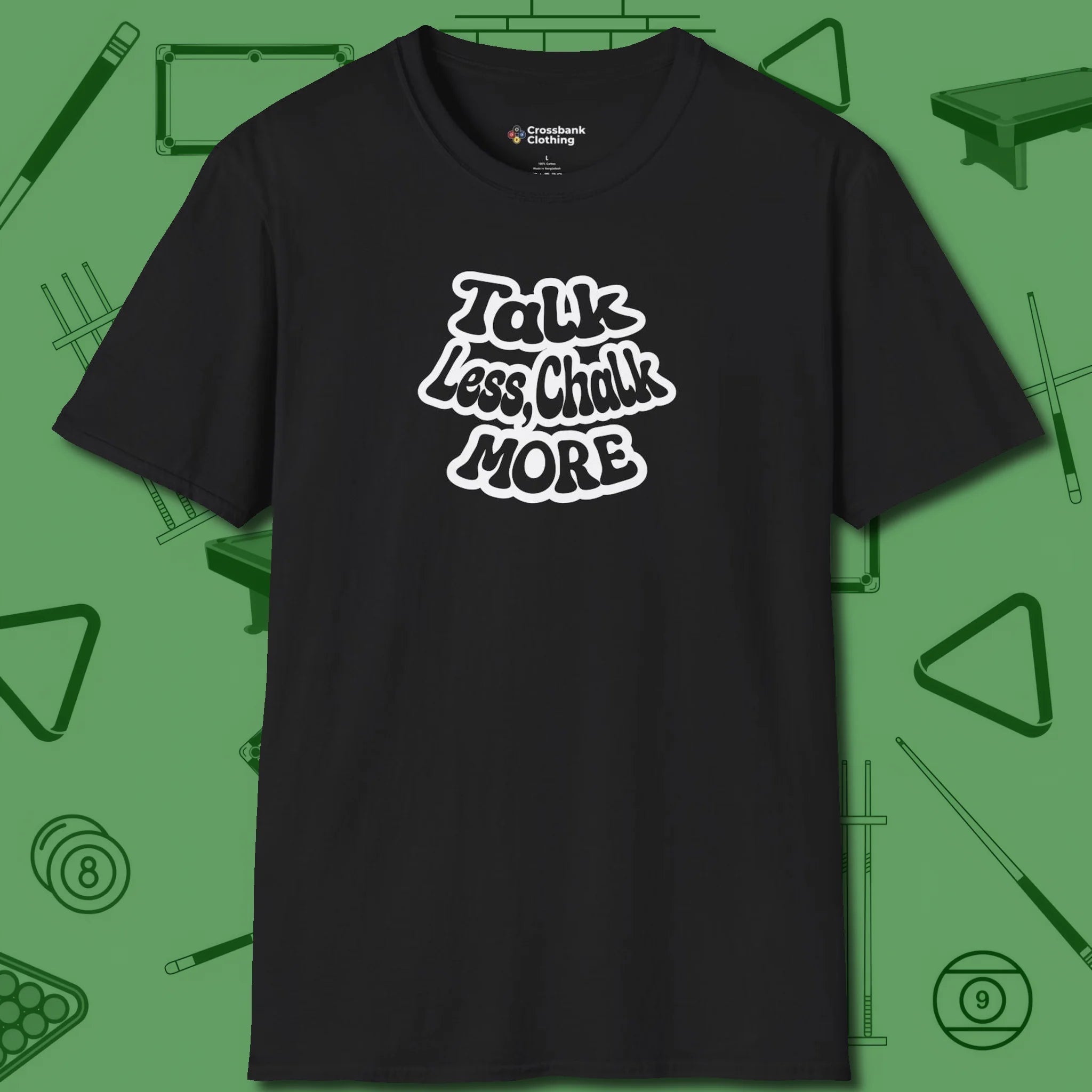 Talk Less Chalk More T-Shirt, front view, in Black stitched for cue discipline and cool confidence