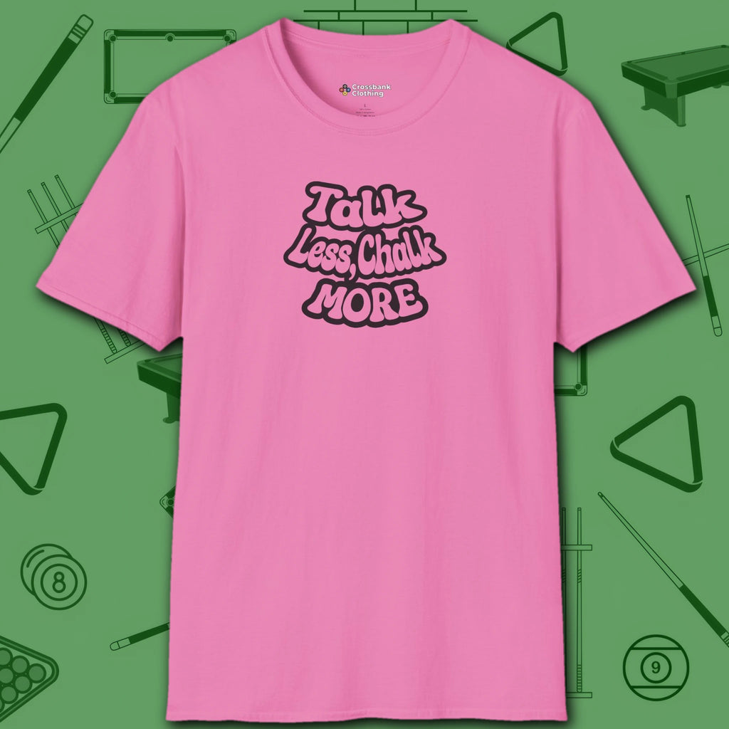 Talk Less Chalk More T-Shirt, in Azalea color, billiards shirt, front view