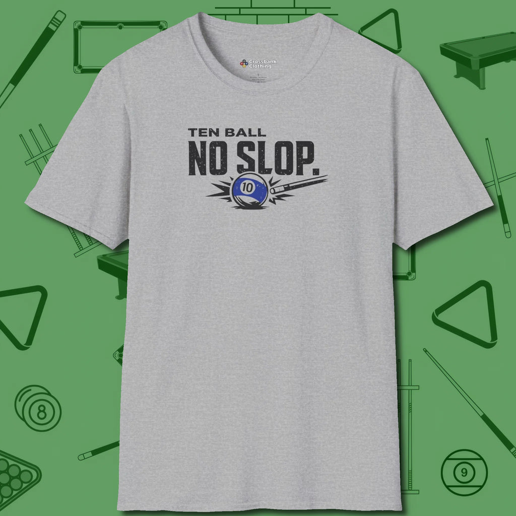 Ten Ball No Slop Billiards T-Shirt, front view, in Sport Grey for shooters who dress like they play: sharp