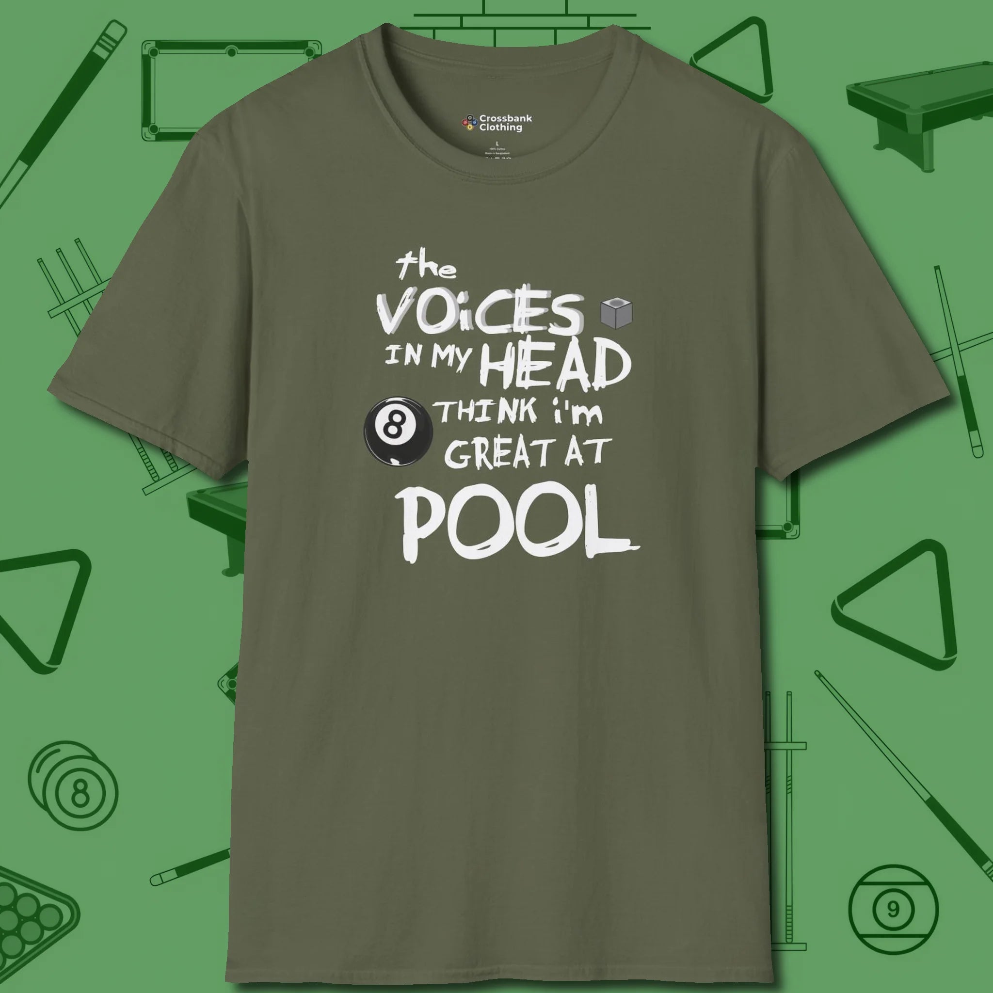 The Voices in My Head Think I’m Great at T-Shirt, front view, in Military Green attitude built for the long haul